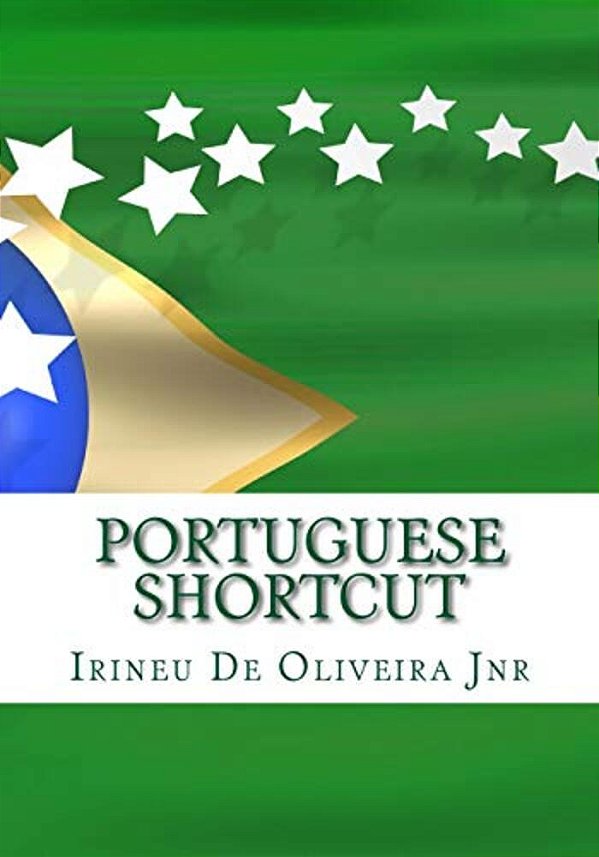 Portuguese Shortcut: Transfer Your Knowledge From English And Speak Instant Portuguese!-..