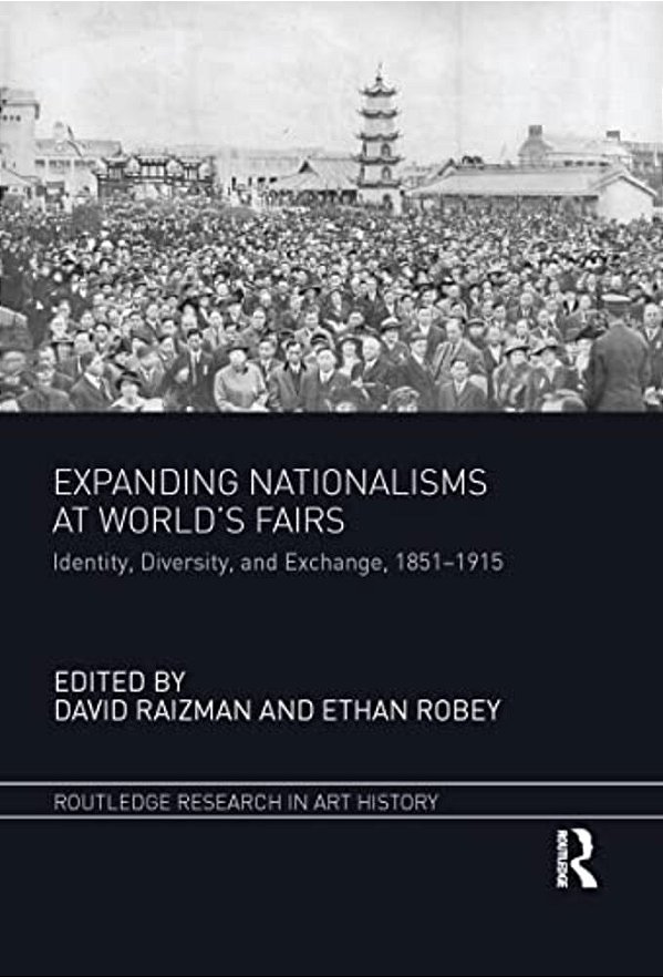 Expanding Nationalisms At World's Fairs: Identity, Diversity, And Exchange, 1851-1915-..