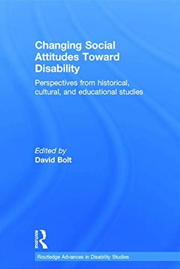Changing Social Attitudes Toward Disability: Perspectives From Historical, Cultural, And Educational Studies-..