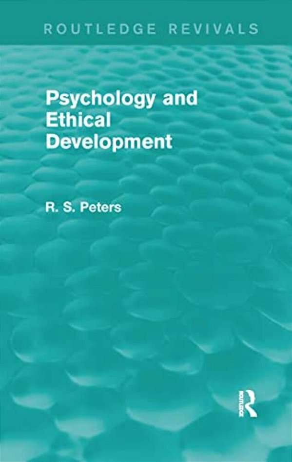 Psychology And Ethical Development (Rev) Rpd: A Collection Of Articles On Psychological Theories, Ethical Development And Human Understanding-..