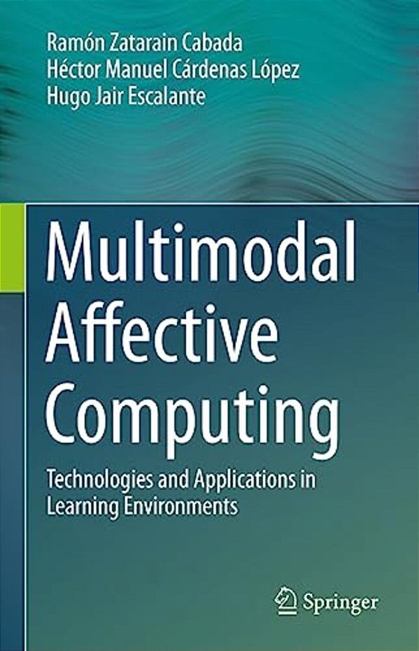 Multimodal Affective Computing: Technologies And Applications In Learning Environments-..