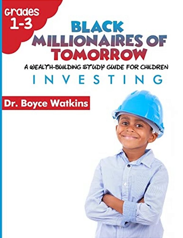 The Black Millionaires Of Tomorrow: A Wealth-Building Study Guide For Children (Grades 1ST - 3RD):: Investing-..