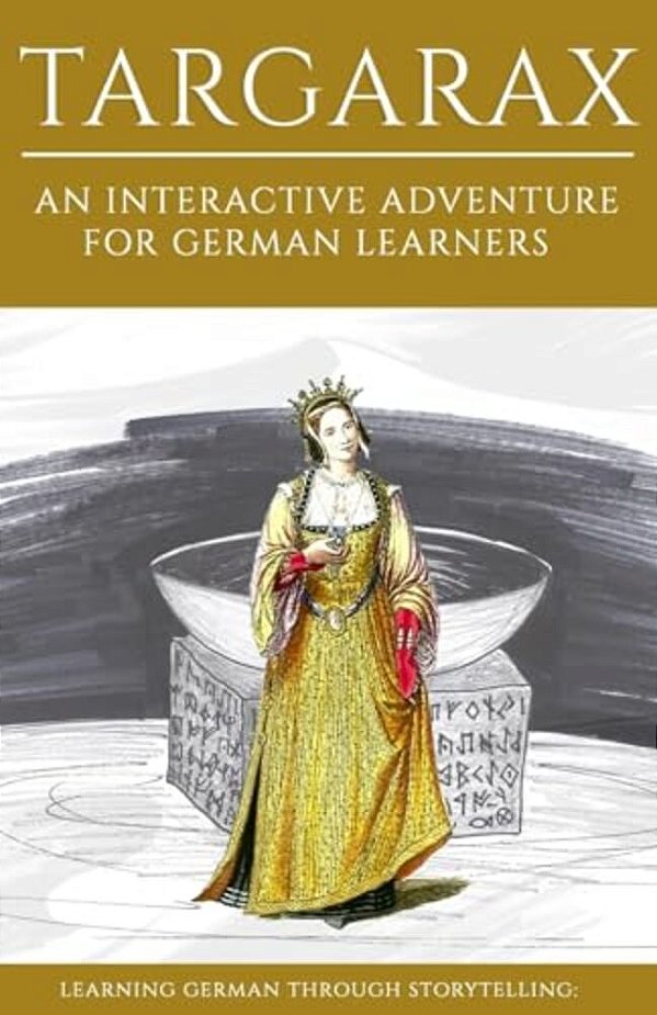 Learning German Through Storytelling: Targarax - An Interactive Adventure For German Learners-..
