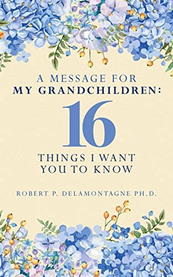 A Message For My Grandchildren: 16 Things I Want You To Know-..