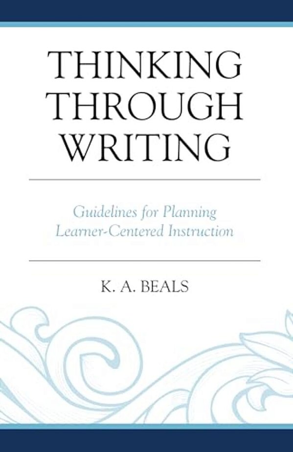 Thinking Through Writing: Guidelines For Planning Learner-Centered Instruction-..