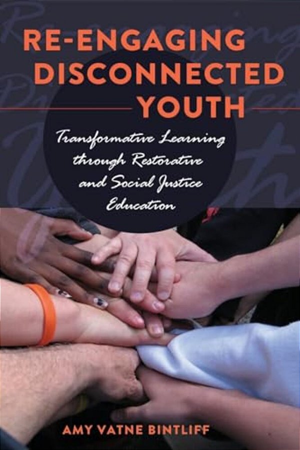 Re-Engaging Disconnected Youth; Transformative Learning Through Restorative And Social Justice Education-..