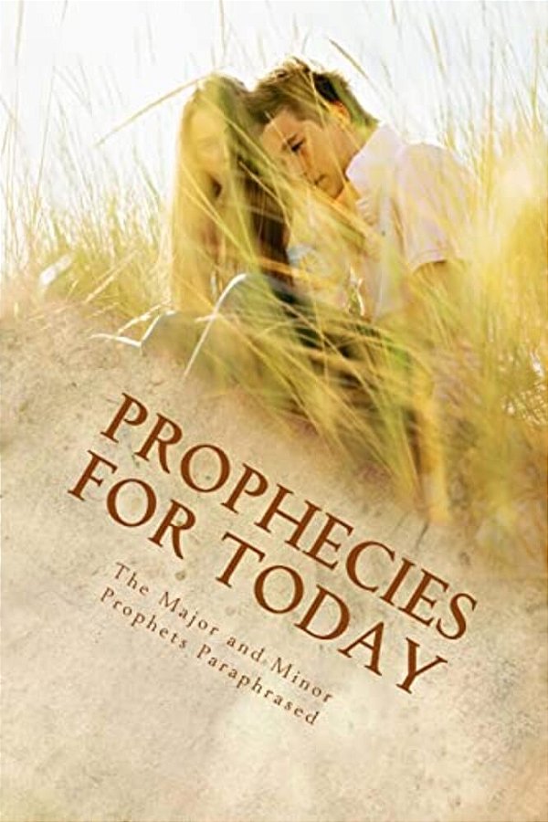 Prophecies For Today: The Major And Minor Prophets Paraphrased-..