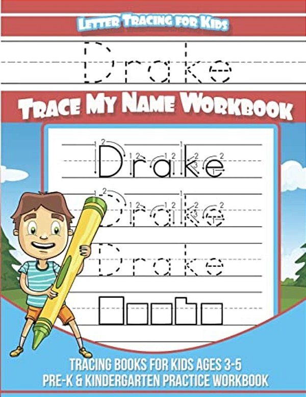 Drake Letter Tracing For Kids Trace My Name Workbook: Tracing Books For Kids Ages 3 - 5 Pre-k & Kindergarten Practice Workbook-..
