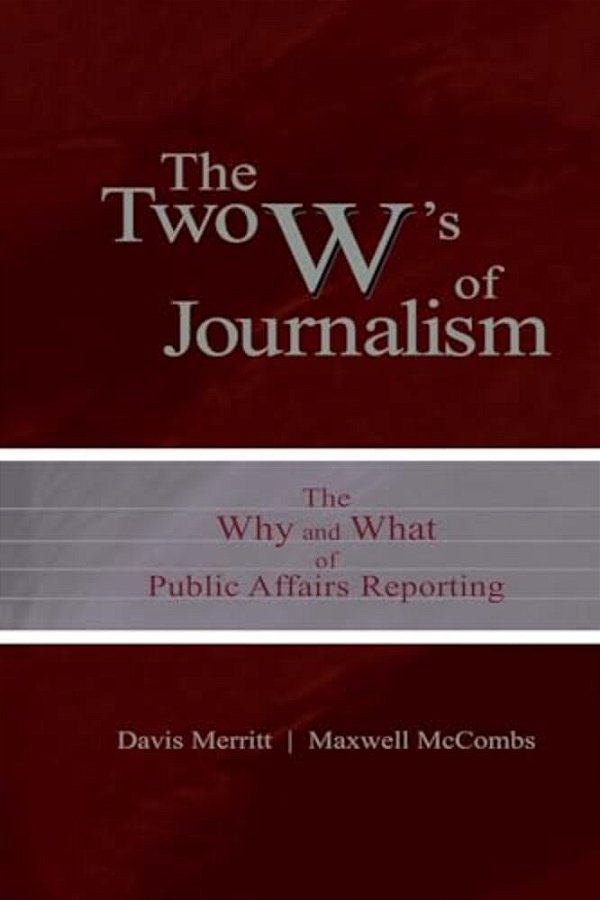 The Two W's Of Journalism: The Why And What Of Public Affairs Reporting-..
