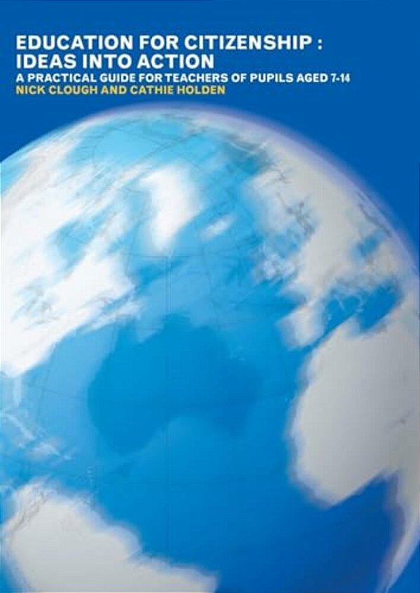 Education For Citizenship: Ideas Into Action: A Practical Guide For Teachers Of Pupils Aged 7-14-..