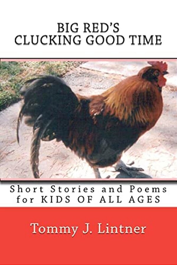 Big Red's Clucking Good Time: Short Stories And Poetry For Kids Of All Ages-..