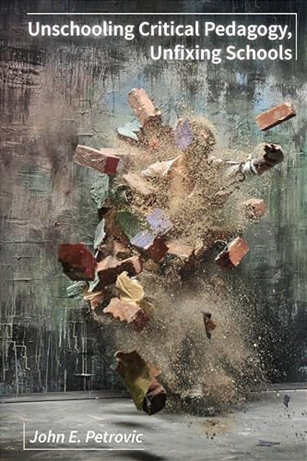 Unschooling Critical Pedagogy, Unfixing Schools-..