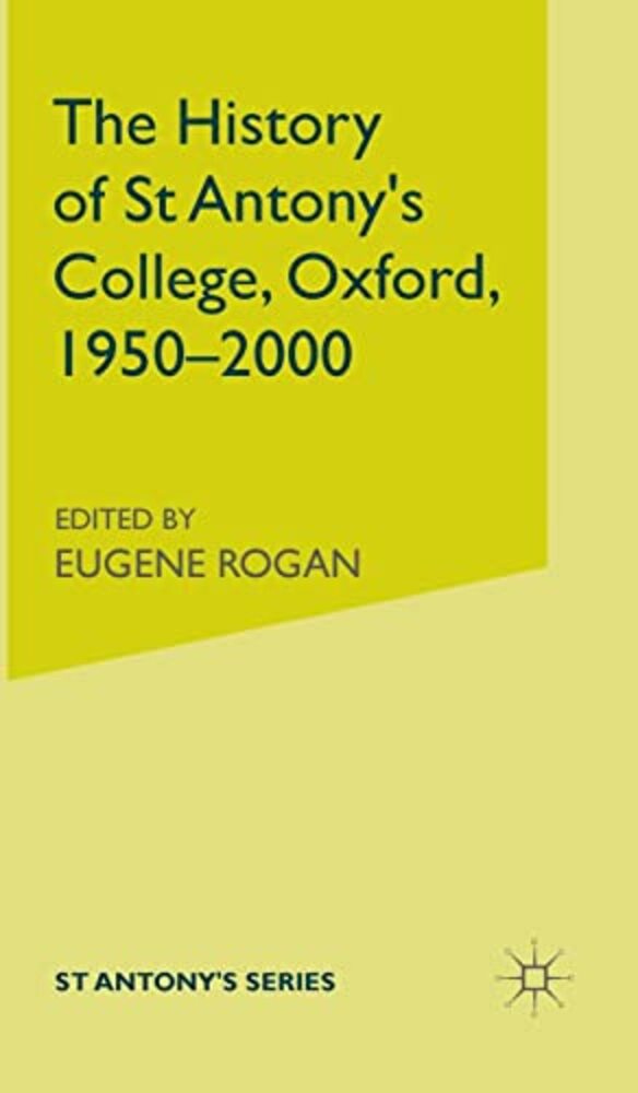 The History Of St Antony's College, Oxford, 1950-2000-..