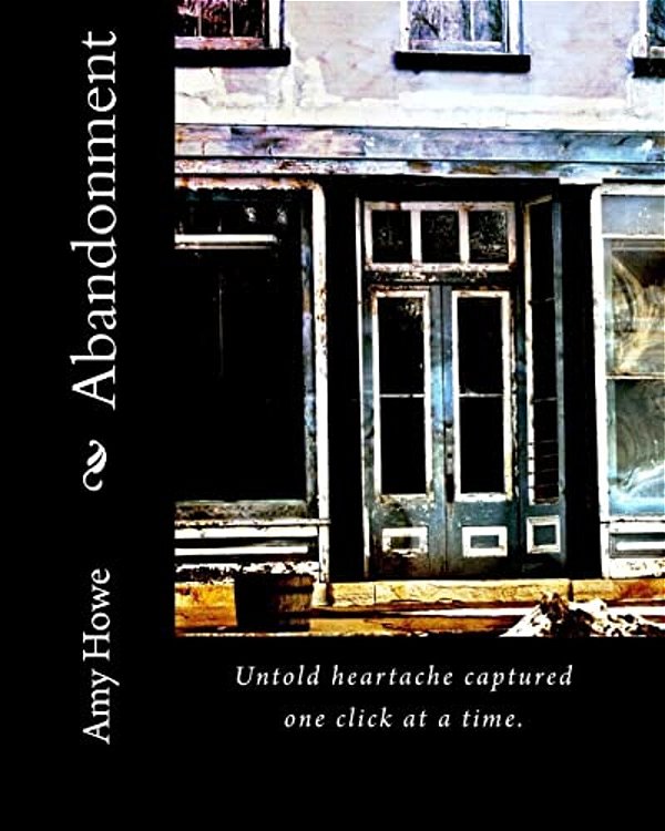 Abandonment: Untold Heartache Captured One Click At A Time. -..