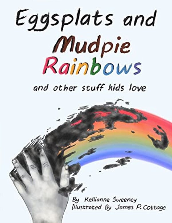 Eggsplats And Mudpie Rainbows: And Other Stuff Kids Love-..