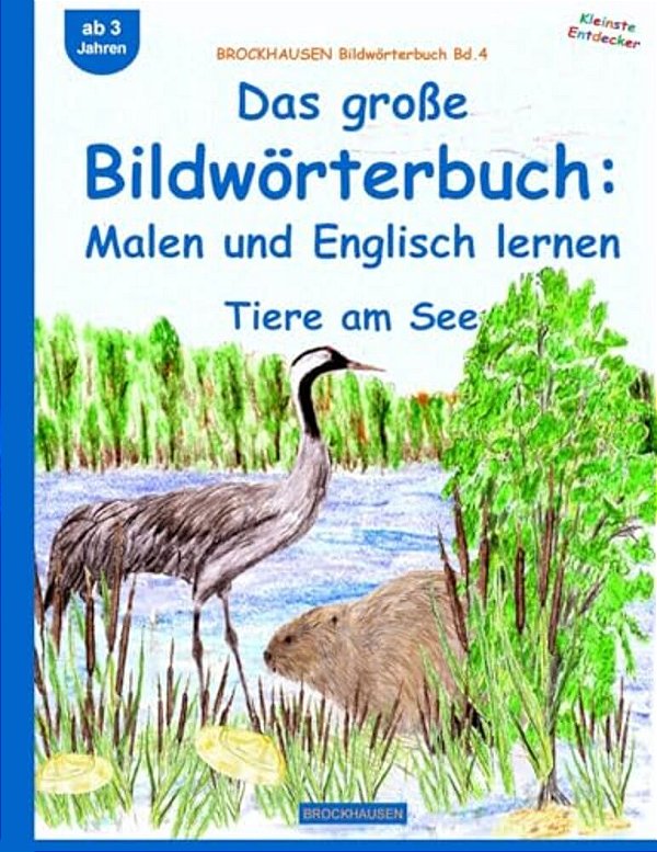 Brockhausen Bildwörterbuch Bd.4: Das Große Bildwörterbuch: Malen Und Englisch: Tiere Am See-..
