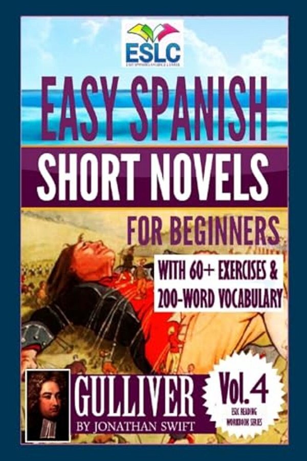 Easy Spanish Short Novels For Beginners With 60+ Exercises & 200-Word Vocabulary: "Gulliver" By Jonathan Swift-..
