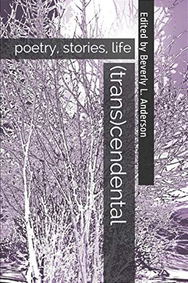 (Trans)cendental: Poetry, Stories, Life-..