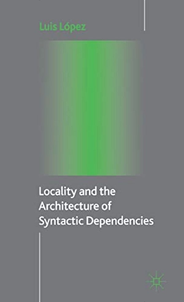 Locality And The Architecture Of Syntactic Dependencies-..