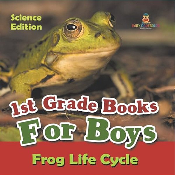 1ST Grade Books For Boys: Science Edition - Frog Life Cycle-..