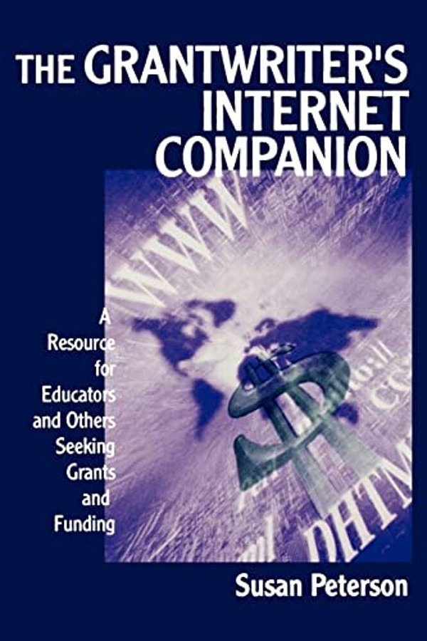 The Grantwriter's Internet Companion: A Resource For Educators And Others Seeking Grants And Funding-..