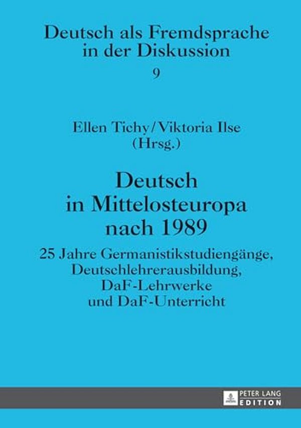 Deutsch In Mittelosteuropa Nach 1989: 25 Jahre Germanistikstudiengaenge, Deutschlehrerausbildung, Daf-Lehrwerke Und Daf-Unterricht-..