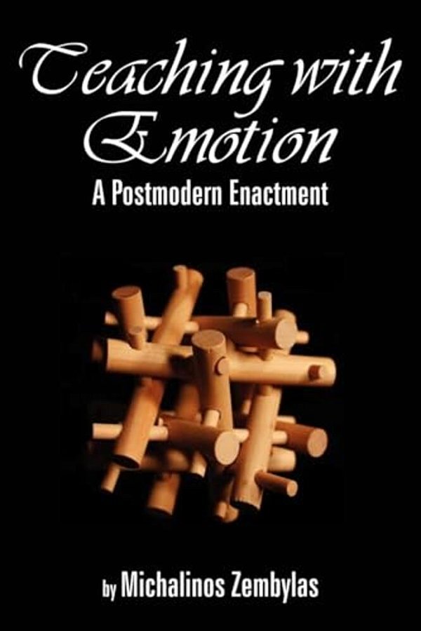 Teaching With Emotion: A Postmodern Enactment (Hc)-..