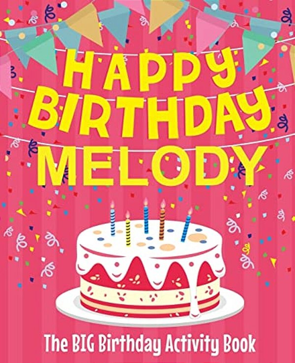 Happy Birthday Melody - The Big Birthday Activity Book: (Personalized Children's Activity Book)-..