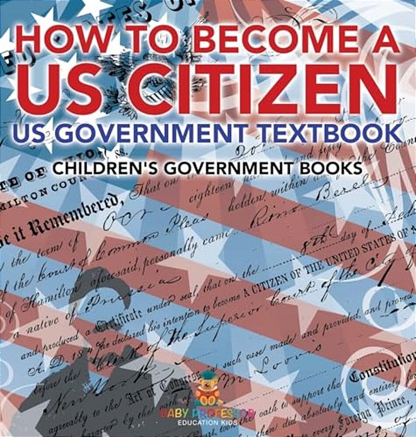 How To Become A US Citizen - US Government Textbook Children's Government Books-..
