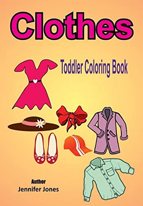 Toddler Coloring Book: Clothes-..