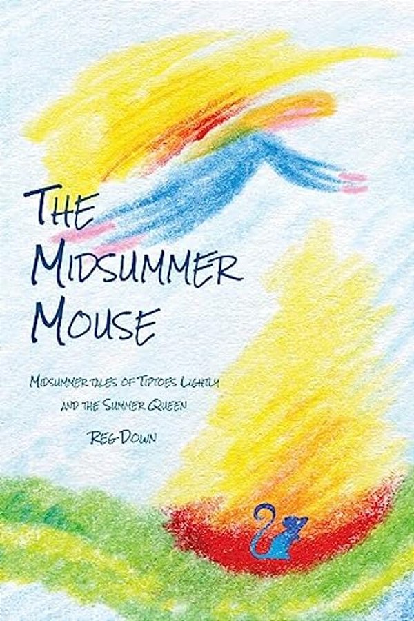 The Midsummer Mouse: Midsummer Tales Of Tiptoes Lightly And The Summer Queen-..