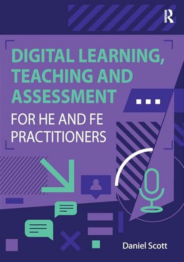 Digital Learning, Teaching And Assessment For He And Fe Practitioners-..
