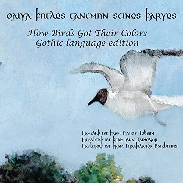 How Birds Got Their Colors (Gothic Version): Aiwa Fuglos Ganemun Seinos Farwos-..