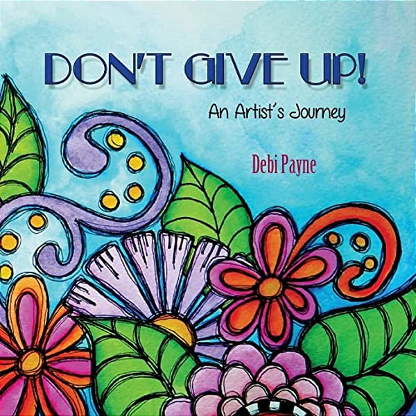Don't Give Up!: An Artist's Journey-..