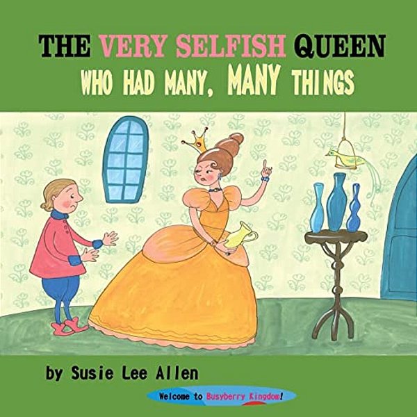 The Very Selfish Queen Who Had Many, Many Things-..