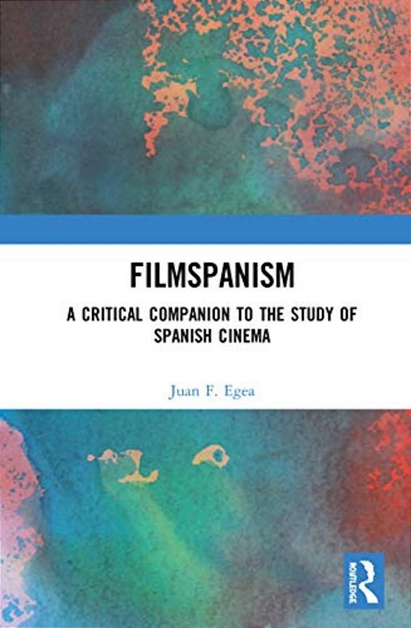 Filmspanism: A Critical Companion To The Study Of Spanish Cinema-..