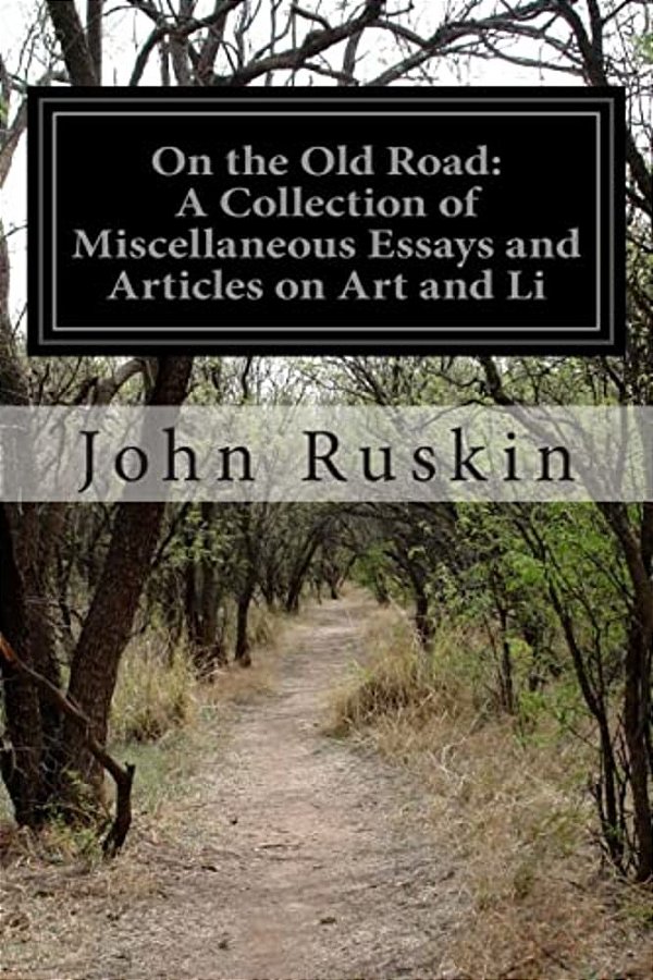 On The Old Road: A Collection Of Miscellaneous Essays And Articles On Art And Li-..