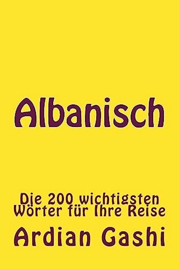 Albanisch: Die 200 Wichtigsten Wörter Für Ihre Reise-..