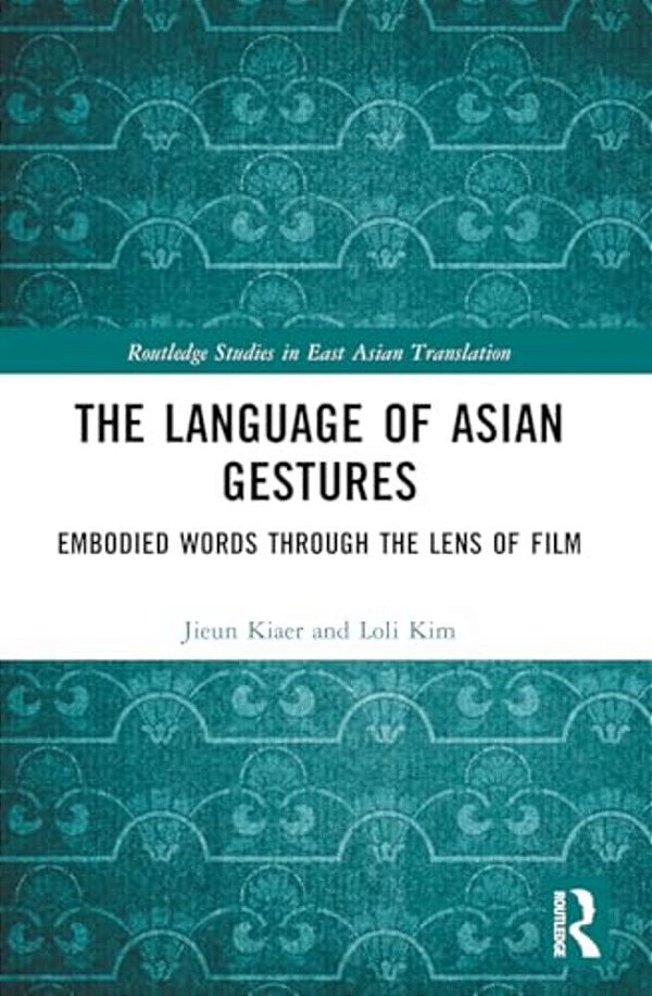 The Language Of Asian Gestures: Embodied Words Through The Lens Of Film-..