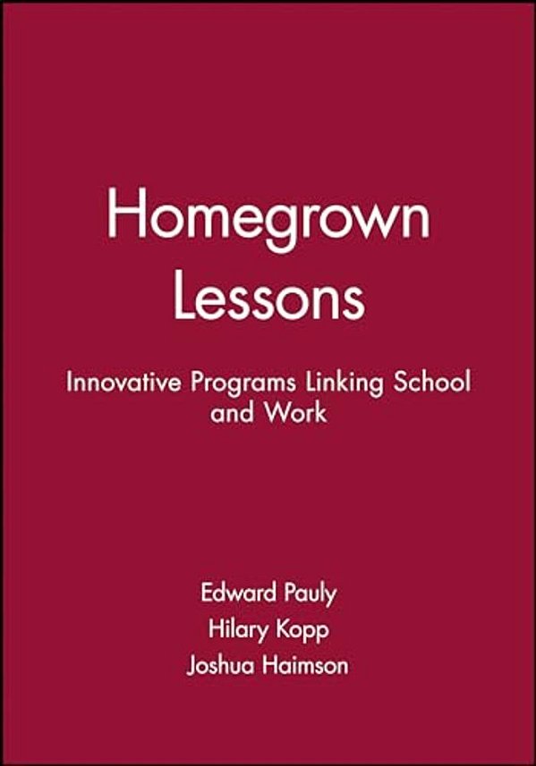 Homegrown Lessons: Innovative Programs Linking School And Work-..