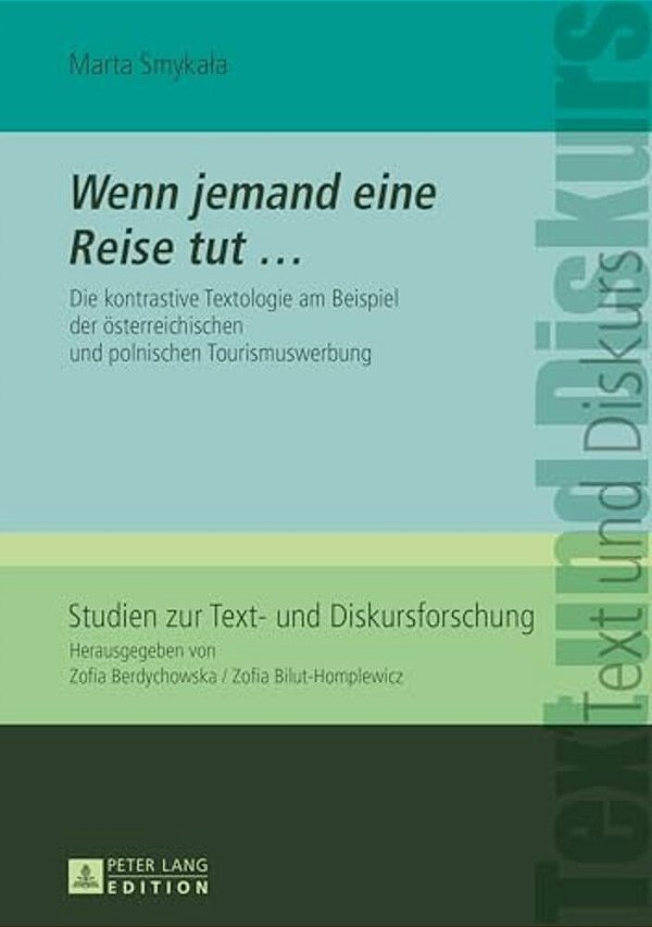 Wenn Jemand Eine Reise Tut...: Die Kontrastive Textologie Am Beispiel Der Oesterreichischen Und Polnischen Tourismuswerbung-..