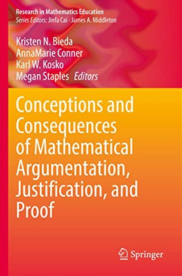 Conceptions And Consequences Of Mathematical Argumentation, Justification, And Proof-..