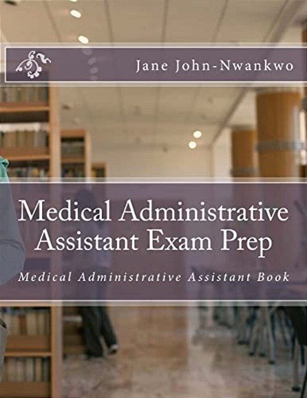 Medical Administrative Assistant Exam Prep: Medical Administrative Assistant Book-..