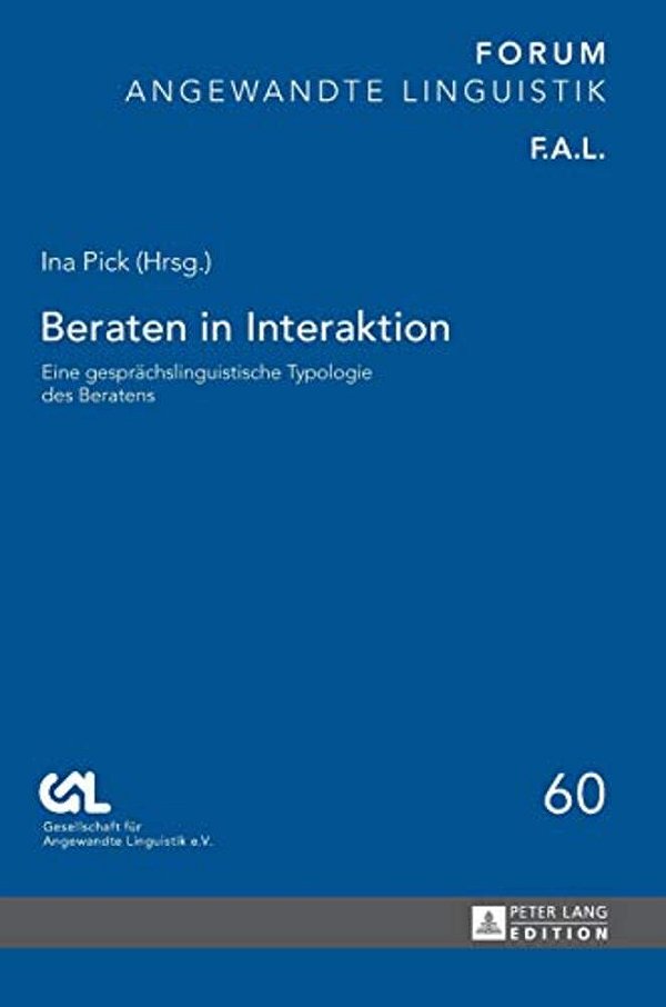 Beraten In Interaktion: Eine Gespraechslinguistische Typologie Des Beratens-..