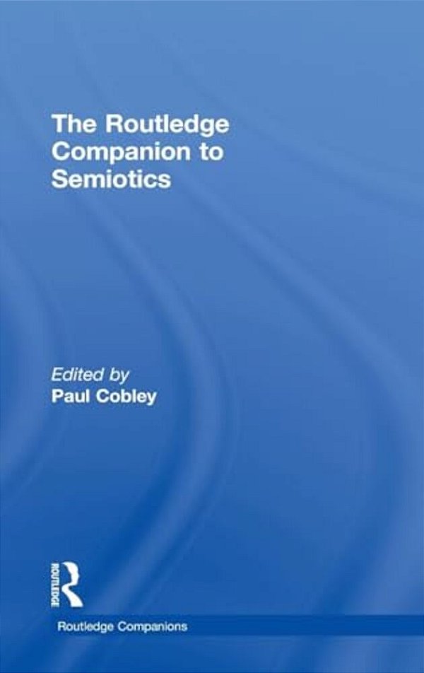 The Routledge Companion To Semiotics-..