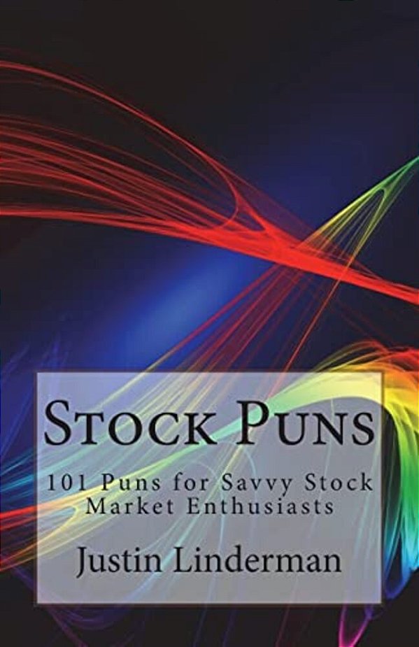 Stock Puns: 101 Puns For Savvy Stock Market Enthusiasts-..