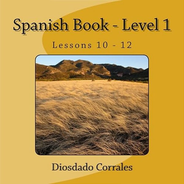 Spanish Book - Level 1 - Lessons 10 - 12: Level 1 - Lessons 10 - 12-..