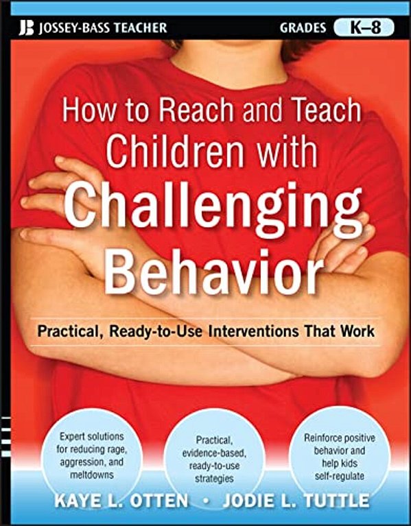 How To Reach And Teach Children With Challenging Behavior (K-8): Practical, Ready-To-use Interventions That Work-..