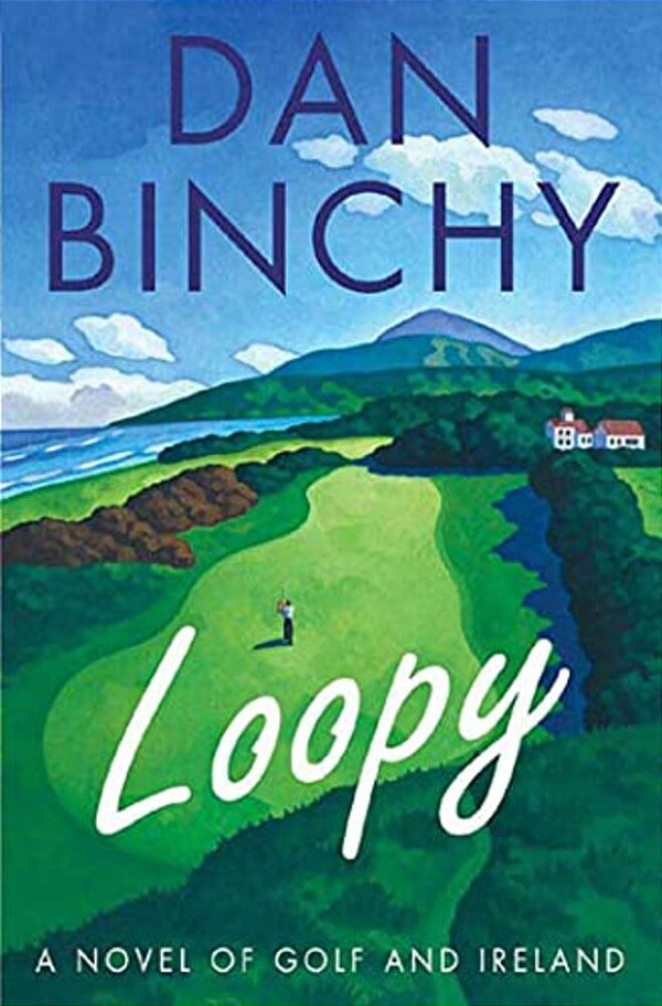 Loopy: A Novel Of Golf And Ireland-..