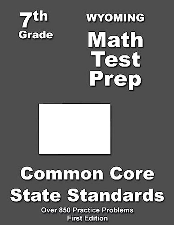Wyoming 7Th Grade Math Test Prep: Common Core Learning Standards-..